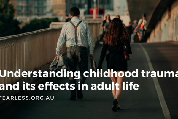 Understanding childhood trauma and its effects in adult life